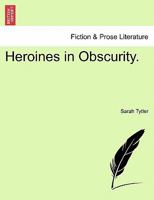 Heroines in Obscurity. 1241226660 Book Cover