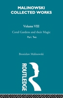 Coral gardens and their magic: A study of the methods of tilling the soil and of agricultural rites in the Trobriand Islands 3863476468 Book Cover