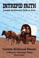 Intrepid Faith: Joseph Holbrook's Trek to Zion 1517706629 Book Cover