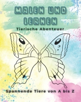 Malen Und Lernen: Tierische Abenteuer: Spannende Tiere von A bis Z B0CQK5SFPH Book Cover