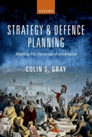 Strategy and Defence Planning: Meeting the Challenge of Uncertainty 0198778708 Book Cover