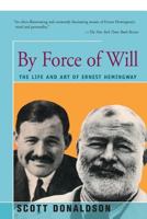 By Force of Will: The Life and Art of Ernest Hemingway 0670198242 Book Cover