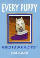 Every Puppy: Perfect Pet or Perfect Pest? 0876054742 Book Cover