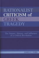 Rationalist Criticism of Greek Tragedy: The Nature, History, and Influence of a Critical Revolution 0739110748 Book Cover