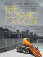 The Cosmic Cancer: Effects of Human Behavior on the Life of Our Planet 1491745568 Book Cover