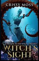 Witch's Sight: Prequel to the Witch's Trilogy 1539044696 Book Cover