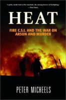 Heat: The Fire Investigators and Their War on Arson and Murder 0312048483 Book Cover