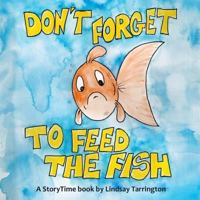 Don't Forget To Feed The Fish 179044487X Book Cover