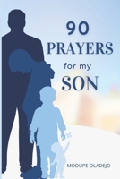 90 Prayers for My Son: 90 Powerful Prayers to Cover Your Son from Boyhood to Manhood—In Faith, Favor, and Legacy B0F9B1BZSB Book Cover