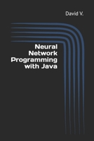 Neural Network Programming with Java: Simple Guide on Neural Networks 1543235085 Book Cover