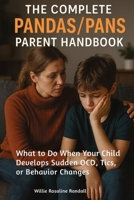 The Complete Pandas/Pans Parent Handbook: What to Do When Your Child Develops Sudden OCD, Tics, or Behavior Changes 1764247183 Book Cover