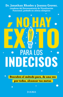 No hay éxito para los indecisos: Descubre el método para, de una vez por todas, alcanzar tue metas / The Choice Point (Spanish Edition) 6073923627 Book Cover