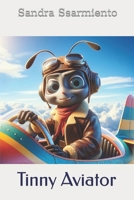 The New Adventure's of Tinny the Little Ant: Tinny Aviator 1523604344 Book Cover