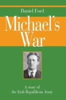 Michael's War: A Story of the Irish Republican Army 1508852006 Book Cover