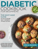 Diabetic Cookbook for Beginners: The Must-Have Guide On How To Manage Type 1-2 Diabetes Through The Food. A 30 Day Meal Plan With Healthy, Easy, And Tasty Recipes for the Newly Diagnosed Included. B097DYT1LT Book Cover