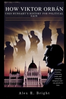 HOW VIKTOR ORBÁN USES HUNGARY’S HISTORY FOR POLITICAL GAIN: Past That Won’t Die (DISCOVER SOMETHING NEW EVERYDAY) B0GFKK8FMZ Book Cover