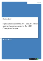 Stylistic features in the 2011 and 2012 final matches' commentaries in the UEFA Champions League 3346691977 Book Cover