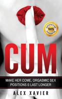 CUM: Make Her Come, Orgasmic Sex Positions & Last Longer 1976318149 Book Cover