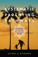 Systematic Parenting Pathways: Principles for Raising Great Human Beings B0GFBC2TJV Book Cover