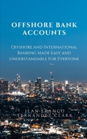 Offshore Bank Accounts: Offshore and International Banking Made Easy and Understandable B08HGZK8LM Book Cover