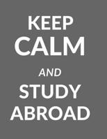 keep calm and Study Abroad Journal: Prompted notebook for Student Travelers, Travel Journal (Notebook, Diary) 8.5x11- 120 white lined pages study abroad notebook: study abroad journal, travel journal  1676219854 Book Cover