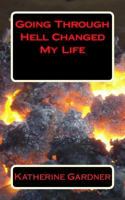 Going Through Hell Changed My Life 1535251379 Book Cover