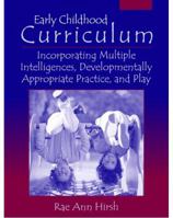 Early Childhood Curriculum: Incorporating Multiple Intelligence Theory, Developmentally Appropriate Practice, and Play 0205376290 Book Cover