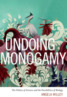 Undoing Monogamy: The Politics of Science and the Possibilities of Biology 0822361590 Book Cover