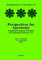 Perspectives for Agronomy: Adopting Ecological Principles and Managing Resource Use (Developments in Crop Science) 0444828524 Book Cover