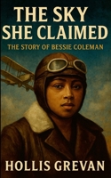 The Sky She Claimed: The Story of Bessie Coleman 110595577X Book Cover