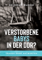 Verstorbene Babys in der DDR?: Fragen ohne Antworten (German Edition) 3347022106 Book Cover