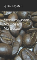 Medium Roast No Cream No Sugar B08HB2VNNM Book Cover