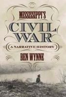 Mississippi's Civil War: A Narrative History (State Narratives of the Civil War) 0881465127 Book Cover