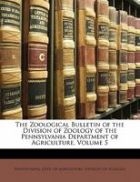 The Zoological Bulletin Of The Division Of Zoology Of The Pennsylvania Department Of Agriculture, Volume 5 1175887943 Book Cover