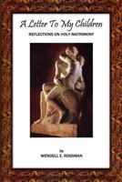 A Letter to My Children: Reflections on Holy Matrimony 1450544444 Book Cover