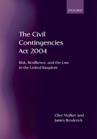 The Civil Contingencies Act 2004: Risk, Resilience and the Law in the United Kingdom 019929626X Book Cover