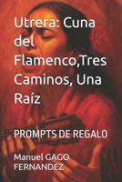 Utrera: Cuna del Flamenco,Tres Caminos, Una Raíz: PROMPTS DE REGALO (Spanish Edition) B0FR21BZHX Book Cover