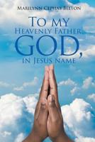 To My Heavenly Father, God, In Jesus Name 1643491547 Book Cover