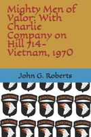 Mighty Men of Valor: With Charlie Company on Hill 714-Vietnam, 1970 1477563938 Book Cover