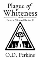 Plague of Whiteness: Esoteric / Beyond Racism II 1543436722 Book Cover