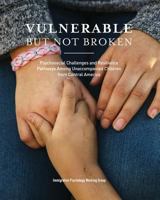 Vulnerable But Not Broken: Psychosocial Challenges and Resilience Pathways Among Unaccompanied Children from Central America 1723444383 Book Cover