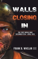 Walls Closing In: The First World War: December 1914-April 1915 1087991609 Book Cover