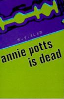 Annie Potts Is Dead 1901927032 Book Cover