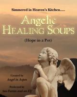 Angelic Healing Soups: 1466337818 Book Cover