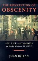 The Reinvention of Obscenity: Sex, Lies, and Tabloids in Early Modern France 0226141411 Book Cover
