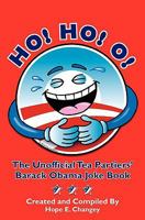 Ho! Ho! O!: The Unofficial Teapartiers' Barack Obama Joke Book 1452875170 Book Cover