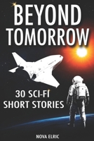 Beyond Tomorrow: 30 Sci Fi Short Stories – An Anthology of Mind-Bending Short Sci-Fi Stories for Fans of Short Stories Sci Fi and Sci Fiction Books B0F5PVV4RM Book Cover