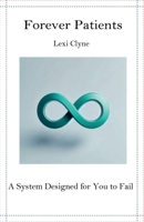 Forever Patients: A System Designed for You to Fail B0DWFX131Y Book Cover