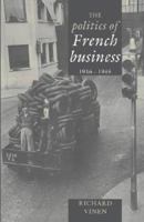 The Politics of French Business 19361945 0521522404 Book Cover