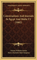 Conversations and Journals in Egypt and Malta, Volume I 0469785446 Book Cover
